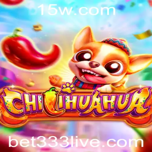 Descubra o Empolgante Jogo 'CHILIHUAHUA' com a Palavra-Chave 'bet333'